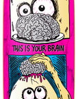 HEROIN DECK - BRAIN ON EGGS (9.5")