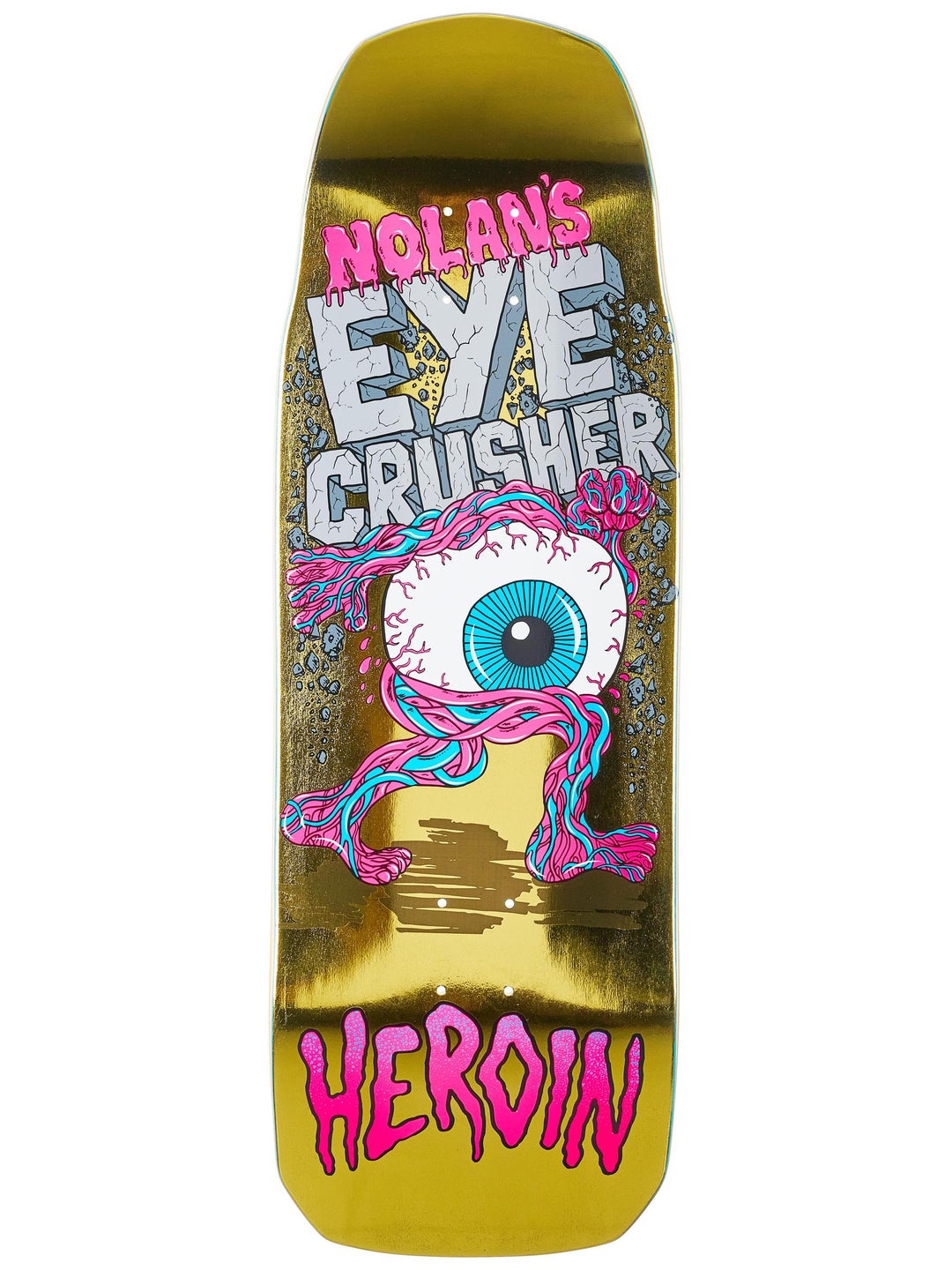 HEROIN DECK NOLAN EYE CRUSHER (10") - The Drive Skateboard Shop