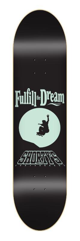 SHORTYS DECK FULFILL THE DREAM "GLOW IN THE DARK" (8.125")